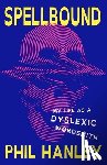 Hanley, Phil - Spellbound: My Life as a Dyslexic Wordsmith
