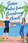 Miller, Kristyn J. - Seven Rules for Breaking Hearts