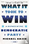 Kazin, Michael - What It Took to Win