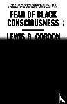 Gordon, Lewis R. - Fear of Black Consciousness