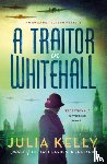 Kelly, Julia - A Traitor in Whitehall