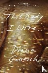 Goetsch, Diana - This Body I Wore