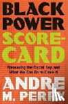 Perry, Andre M. - Black Power Scorecard: Measuring the Racial Gap and What We Can Do to Close It