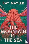 Nayler, Ray - The Mountain in the Sea - A Novel
