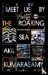 Kumarasamy, Akil - Meet Us by the Roaring Sea