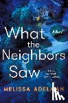 Adelman, Melissa - What the Neighbors Saw