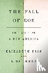 Dias, Elizabeth - The Fall of Roe: The Rise of a New America