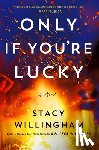 Willingham, Stacy - Only If You're Lucky