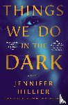Hillier, Jennifer - Things We Do in the Dark