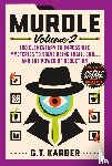 Karber, G. T. - Murdle: Volume 2 - 100 Elementary to Impossible Mysteries to Solve Using Logic, Skill, and the Power of Deduction