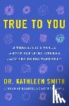 Smith, Kathleen - True to You: A Therapist's Guide to Stop Pleasing Others and Start Being Yourself
