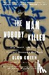 Green, Elon - The Man Nobody Killed: Life, Death, and Art in Michael Stewart's New York