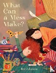 Johnson, Bee - What Can a Mess Make?