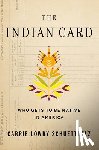 Schuettpelz, Carrie Lowry - The Indian Card: Who Gets to Be Native in America