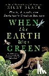 Black, Riley - When the Earth Was Green