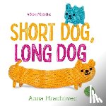 Hrachovec, Anna - Short Dog, Long Dog: A Book of Opposites