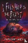 Shea, Jamison - I Feed Her to the Beast and the Beast Is Me
