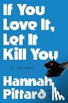 Pittard, Hannah - If You Love It, Let It Kill You