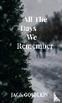 Gosselin, Jack - all the Days We Remember