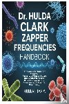 Tapia, Hubert - Dr. Hulda Clark Zapper Frequencies Handbook