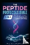 Caldwell, Archer - The Peptide Protocols Bible (7-in-1): Unlock Fat Loss, Muscle Growth, Anti-Aging, Brain Power, Longevity & Injury-Free Performance with Cutting-Edge P