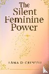 Creseell, Lana O - Creseell, L: Silent Feminine Power