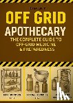 Lavizzari, Andrea - Off Grid Apothecary: The Complete Guide to Off-Grid Medicine & Preparedness