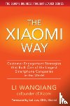 Wanqiang, Li - The Xiaomi Way: Customer Engagement Strategies That Built One of the Largest Smartphone Companies in the World