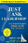 Cohen, Gary B. - Just Ask Leadership: Why Great Managers Always Ask the Right Questions