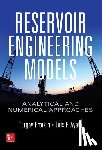 Ertekin, Turgay, Ayala, Luis F. - Reservoir Engineering Models: Analytical and Numerical Approaches