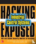 Bodungen, Clint, Singer, Bryan, Shbeeb, Aaron, Wilhoit, Kyle - Hacking Exposed Industrial Control Systems: ICS and SCADA Security Secrets & Solutions