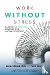 Roger, Derek, Petrie, Nick - Work without Stress: Building a Resilient Mindset for Lasting Success