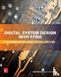 Unsalan, Cem, Tar, Bora - Digital System Design with FPGA: Implementation Using Verilog and VHDL