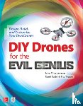 Cinnamon, Ian, Kadri, Romi, Tepper, Fitz - DIY Drones for the Evil Genius: Design, Build, and Customize Your Own Drones