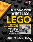Baichtal, John - Building with Virtual LEGO: Getting Started with LEGO Digital Designer, LDraw, and Mecabricks