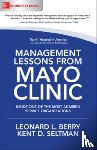 Berry, Leonard, Seltman, Kent - Management Lessons from Mayo Clinic: Inside One of the World's Most Admired Service Organizations