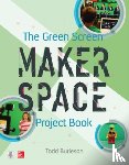 Burleson, Todd - The Green Screen Makerspace Project Book