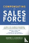 Cichelli, David - Compensating the Sales Force, Third Edition: A Practical Guide to Designing Winning Sales Reward Programs
