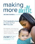 Marasco, Lisa, West, Diana - Making More Milk: The Breastfeeding Guide to Increasing Your Milk Production, Second Edition