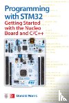 Norris, Donald - Programming with STM32: Getting Started with the Nucleo Board and C/C++