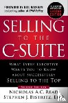 Read, Nicholas A.C., Bistritz, Stephen - Selling to the C-Suite, Second Edition: What Every Executive Wants You to Know About Successfully Selling to the Top
