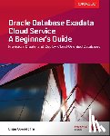 Spendolini, Brian - Oracle Database Exadata Cloud Service: A Beginner's Guide