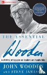Wooden, John, Jamison, Steve - The Essential Wooden: A Lifetime of Lessons on Leaders and Leadership