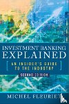 Fleuriet, Michel - Investment Banking Explained, Second Edition: An Insider's Guide to the Industry