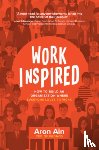 Ain, Aron - WorkInspired: How to Build an Organization Where Everyone Loves to Work