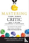 Brady, Susan - Mastering Your Inner Critic and 7 Other High Hurdles to Advancement: How the Best Women Leaders Practice Self-Awareness to Change What Really Matters