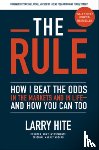 Hite, Larry, Covel, Michael - The Rule: How I Beat the Odds in the Markets and in Life—and How You Can Too