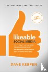 Kerpen, Dave, Greenbaum, Michelle, Berk, Rob - Likeable Social Media, Third Edition: How To Delight Your Customers, Create an Irresistible Brand, & Be Generally Amazing On All Social Networks That Matter