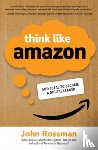 Rossman, John - Think Like Amazon: 50 1/2 Ideas to Become a Digital Leader