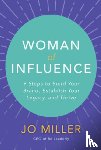 Miller, Jo - Woman of Influence: 9 Steps to Build Your Brand, Establish Your Legacy, and Thrive
